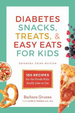 Diabetes Snacks, Treats, and Easy Eats for Kids : 150 Recipes for the Foods Kids Really Like to Eat - Barbara Grunes