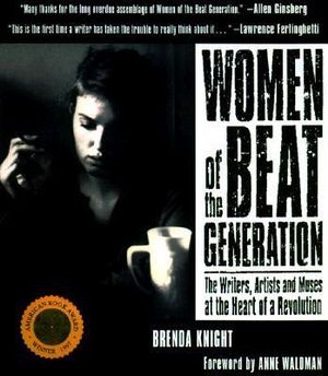 Women of the Beat Generation : The Writers, Artists, and Muses at the Heart of Revolution - Brenda Knight