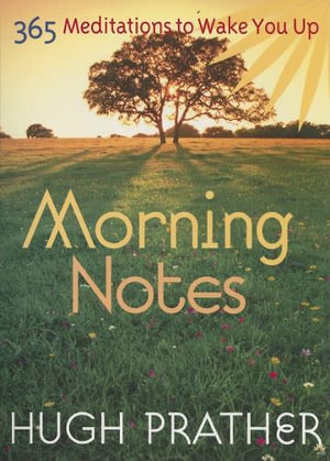 Morning Notes : 365 Meditations to Wake You Up (Spiritually Inspiring Book, Affirmations, Wisdom, Better Life) - Hugh Prather