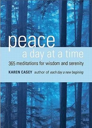 Peace a Day at a Time : 365 Meditations for Wisdom and Serenity (Al-anon Book, Buddhism, 365 meditations, and Fans of The Purpose Driven Life) - Karen Casey