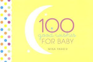 100 Good Wishes for Baby - Mina Parker