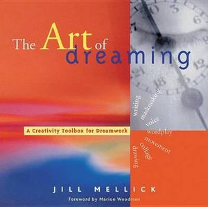 The Art of Dreaming : Tools for Creative Dream Work (Self-Counseling through Jungian-Style Dream Working) - Jill Mellick