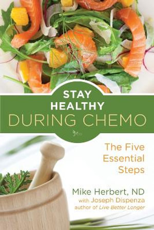 Stay Healthy During Chemo : The Five Essential Steps (Cancer gift for women) - Mike Herbert Nd