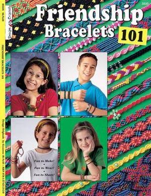 Friendship Bracelets 101 : Fun to Make, Wear, and Share! - Suzanne McNeill