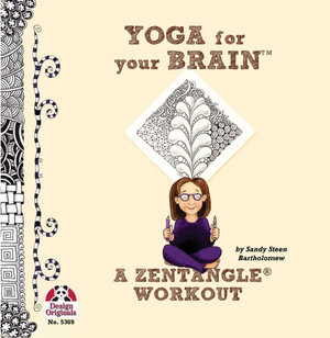 Yoga for Your Brain : A Zentangle Workout - Sandy Bartholomew