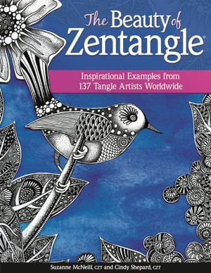 The Beauty of Zentangle : Inspirational Examples from 137 Tangle Artists Worldwide - Suzanne McNeill