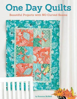 One Day Quilts : Beautiful Projects with NO Curved Seams - Suzanne McNeill