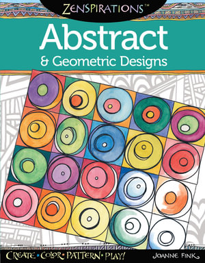 Zenspirations Coloring Book Abstract & Geometric Designs : Create, Color, Pattern, Play! - Joanne Fink