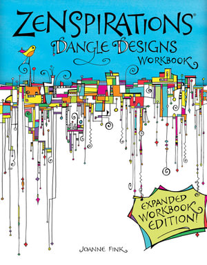 Zenspirations Dangle Designs, Expanded Workbook Edition : Zenspirations - Joanne Fink