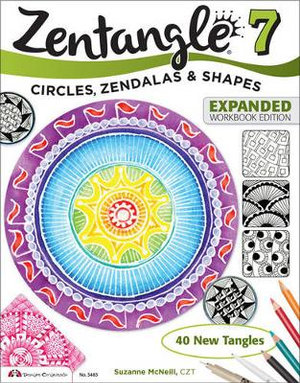 Zentangle 7 : Inspiring Circles, Zendalas & Shapes - Suzanne McNeill