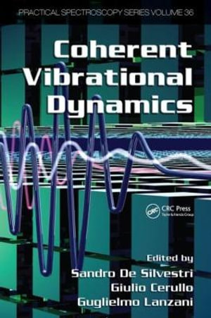 Coherent Vibrational Dynamics : Practical Spectroscopy - Guglielmo Lanzani