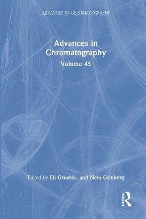 Advances in Chromatography : Volume 45 - Eli Grushka