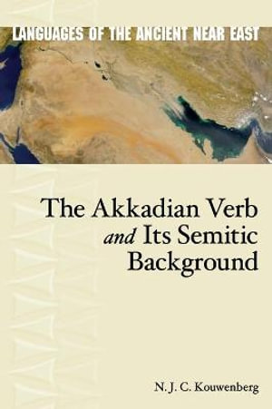 Akkadian Verb and Its Semitic Background : Languages of the Ancient Near East - N. J. C. Kouwenberg