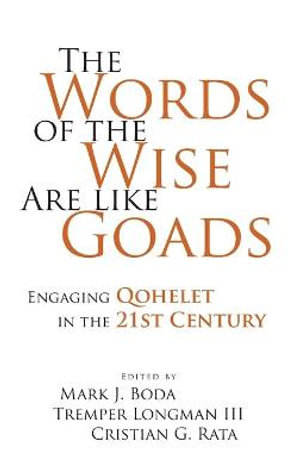 Words of the Wise Are like Goads: : Engaging Qohelet in the 21st Century - Tremper Longman III