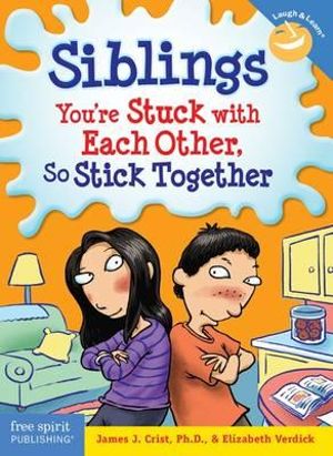 Siblings.  You're Stuck with Each Other, So Stick Together : Laugh & Learn Series - James J. Crist