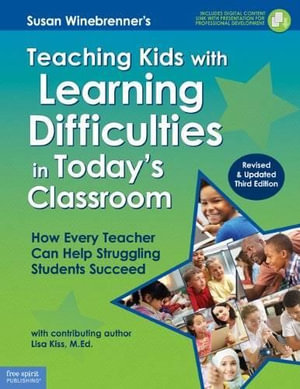 Teaching Kids with Learning Difficulties in Todays Classroom : How Every Teacher Can Help Struggling Students Succeed - Susan Winebrenner