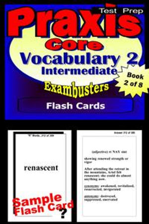 PRAXIS Core Test Prep Intermediate Vocabulary 2 Review--Exambusters Flash Cards--Workbook 2 of 8 : PRAXIS Exam Study Guide - PRAXIS Core Exambusters