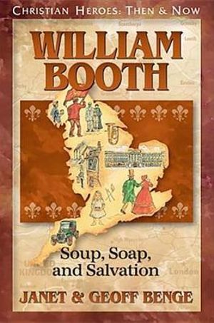 Christian Heroes - Then and Now - William Booth : Soup, Soap, and Salvation : Christian Heroes: Then and Now - Janet Benge