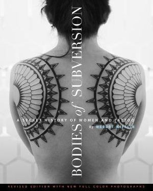 Bodies of Subversion : A Secret History of Women and Tattoo - Margot Mifflin