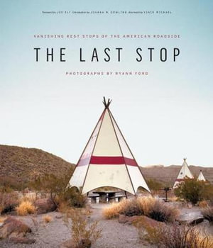 The Last Stop : Vanishing Rest Stops of the American Roadside - Ryann Ford