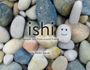 Ishi : Simple Tips from a Solid Friend - Akiko Yabuki