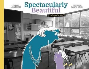 Spectacularly Beautiful : A Refugee's Story - Lisa Lucas