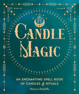 Candle Magic : An Enchanting Spell Book of Candles and Rituals: Volume 4 - Minerva Radcliffe