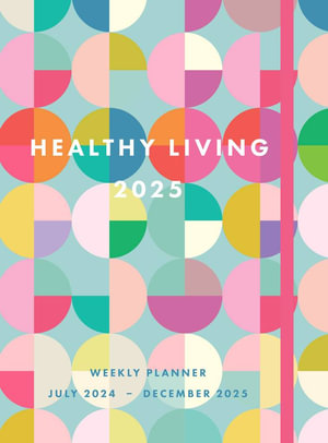 Healthy Living - 2025 Weekly Planner (Hardcover) : July 2024 - December 2025