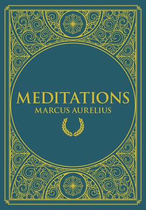 Meditations : Timeless Classics - Marcus Aurelius