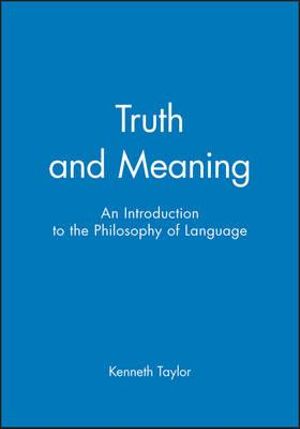 Truth and Meaning : An Introduction to the Philosophy of Language - Kenneth Taylor