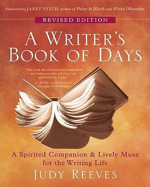 A Writer's Book of Days : A Spirited Companion & Lively Muse for the Writing Life - Judy Reeves