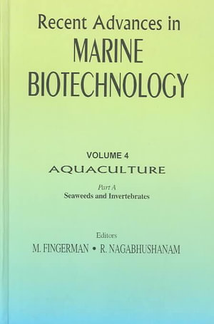 Recent Advances in Marine Biotechnology Vol. 4 : Aquaculture, Part A: Seaweeds and Invertebrates : Seaweeds and Invertebrates - Milton Fingerman