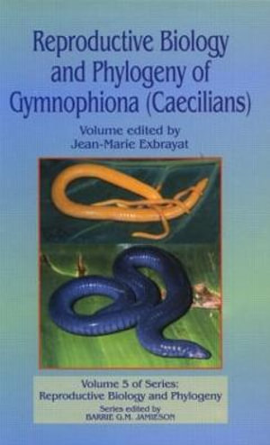 Reproductive Biology and Phylogeny of Gymnophiona : Caecilians - Barrie G M Jamieson