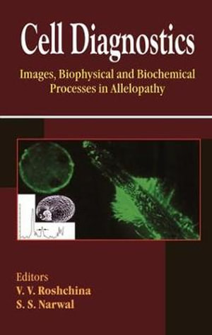 Cell Diagnostics : Images, Biophysical and Biochemical Processes in Allelopathy - V V Roshchina