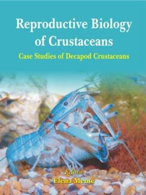 Reproductive Biology of Crustaceans : Case Studies of Decapod Crustaceans - Elena Mente