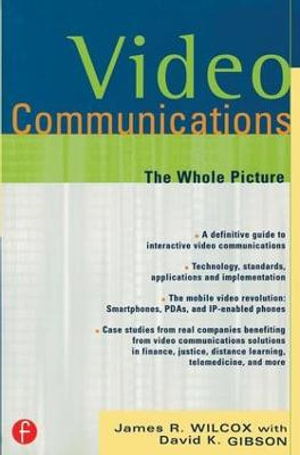 Video Communications : The Whole Picture - James R. Wilcox