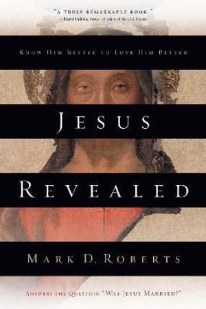 Jesus Revealed : Know Him Better to Love Him Better - Mark D. Roberts