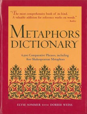 Metaphors Dictionary : 6,500 Comparative Phrases, Including 800 Shakespearean Metaphors - Elyse Sommer