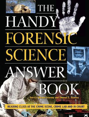 The Handy Forensic Science Answer Book : Reading Clues at the Crime Scene, Crime Lab and in Court - Patricia Barnes-Svarney