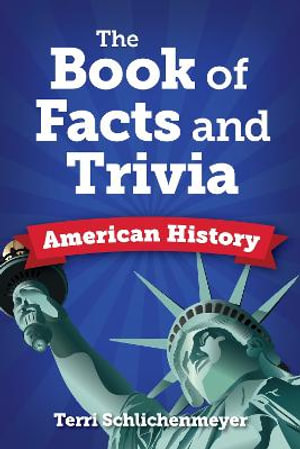 The Big Book of American History Facts : From John Adams to John Wayne to John Doe - Terri Schlichenmeyer