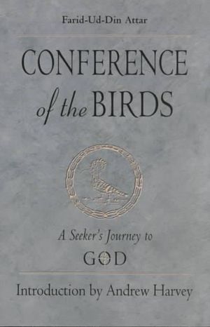 Conference of the Birds : A Seeker's Journey to God - Farid-Ud-Din Attar