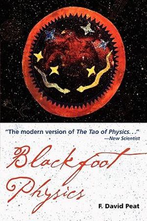 Blackfoot Physics : A Journey into the Native American Worldview - F. David Peat