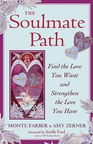 The Soulmate Path : Find the Love You Want and Strengthen the Love You Have - Monte Farber