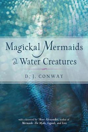 Magickal Mermaids and Water Creatures - D. J. Conway