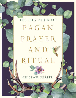 The Big Book of Pagan Prayer and Ritual : Weiser Big Book Series - Ceisiwr Serith