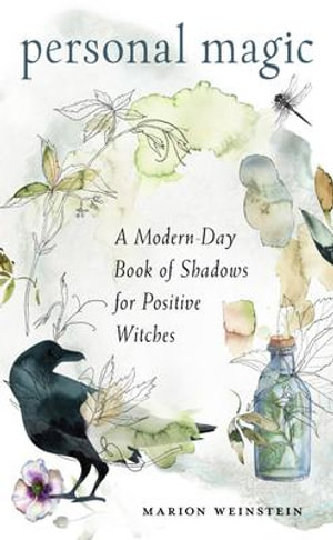 Personal Magic : A Modern-Day Book of Shadows for Positive Witches - Marion Weinstein