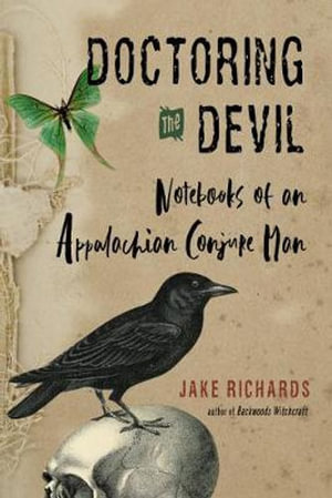 Doctoring the Devil : Notebooks of an Appalachian Conjure Man - Jake Richards