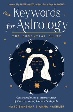 Keywords for Astrology : The Essential Guide to Correspondences and Interpretation of Planets, Signs, Houses, and Aspects - Hajo Banzhaf