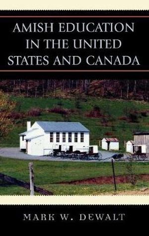 Amish Education in the United States and Canada - Mark W. Dewalt