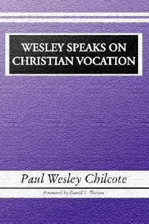 Wesley Speaks on Christian Vocation - Paul W. Chilcote